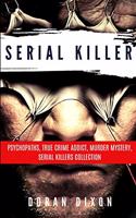 Serial Killer: Psychopaths, True Crime Addict, Murder, Mystery, Serial Killers Collection