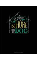 I'd Rather Be Home With My Dog: Cornell Notes Notebook