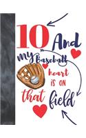 10 And My Baseball Heart Is On That Field: Baseball Gifts For Boys And Girls - A Writing Journal To Doodle And Write In - Players Blank Lined Journaling Diary For Kids