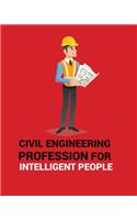 Civil Engineering Profession for Intelligent People