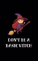 Don't Be A Basic Witch: Dot Grid Journal 6x9 -Witch Halloween Notebook I Funny Halloween Party Pun Gift