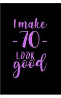 I Look Good: 70th Birthday Gifts For Her. Blank Lined Paperback Notebook. Original And Funny Present For Any 70 Year Old Women.