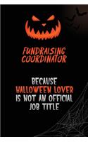 Fundraising Coordinator Because Halloween Lover Is Not An Official Job Title: 6x9 120 Pages Halloween Special Pumpkin Jack O'Lantern Blank Lined Paper Notebook Journal