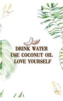 Drink Water Use Coconut Oil Love Yourself