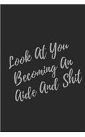 Look At You Becoming An Aide And Shit: Blank Lined Journal Aide Notebook & Journal (Gag Gift For Your Not So Bright Friends and Coworkers)