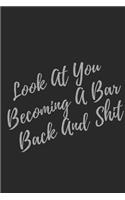 Look At You Becoming A Bar Back And Shit: Blank Lined Journal Bar Back Notebook & Journal (Gag Gift For Your Not So Bright Friends and Coworkers)