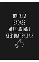 You're A Badass Accountant: Keep That Shit Up Sarcastic Blank Lined Notebook, Journal, Notepad,