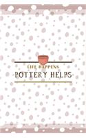 Life Happens Pottery Helps