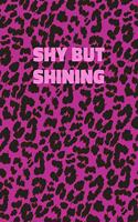 Shy But Shining: Pink Leopard Print Notebook With Funny Text On The Cover (Animal Skin Pattern). College Ruled (Lined) Journal. Wild Cat Theme with Cheetah Fur Desig