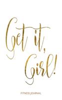 Get It, Girl!: Motivational Quote Fitness Journal For Women 6x9 With 120 Exercise Tracking Pages, Fitness Logbook, Weight Loss Notebook, Ladies Inspirational Journ