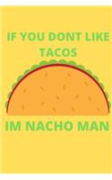 IF YOU DONT LIKE TACOS Im Nacho Man