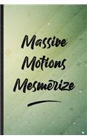 Massive Motions Mesmerize
