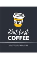 But first Coffee, Counselor Planner, 2020: Monthly & Weekly Academic Planner, Calendar January 2020 - December 2020