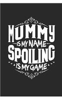Mummy Is My Name Spoiling Is My Game