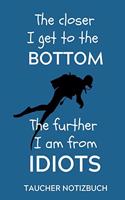 The Closer I Get to the Bottom the Further I Am from Idiots Taucher Notizbuch