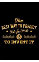 The Best Way to Predict the Future Is to Invent It: An Inspirational Journal to Get You Motivated!