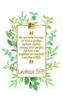 Do Not Seek Revenge or Bear a Grudge Against Anyone Among Your People, But Love Your Neighbor as Yourself. I Am the Lord: Leviticus 19:18 Bible Journal