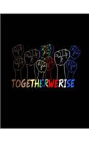 Together We Rise Notebook - College Ruled: 200 Pages 8.5 x 11 School Student Teacher Equality Unity