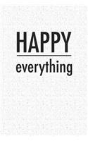 Happy Everything: A 6x9 Inch Matte Softcover Notebook Journal with 120 Blank Lined Pages and an Uplifting Cover Slogan