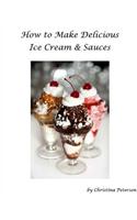 How to Make Delicious Ice Cream and Sauces for Ice Cream: Churched Ice Cream, Special Ice Cream Desserts, Refrigerator Ice Cream, Sherbet, Peach Yogurt, Ice Flavors, Sauces for Ice Cream, Brownie Sundaes
