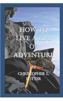 How to Live a Life of Adventure