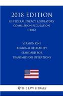 Version One Regional Reliability Standard for Transmission Operations (US Federal Energy Regulatory Commission Regulation) (FERC) (2018 Edition)