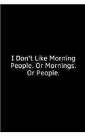 I Don't Like Morning People. or Mornings. or People.: A Wide Ruled Notebook