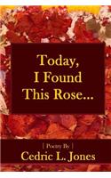 Today, I Found This Rose...