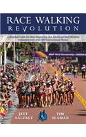 Race Walking Revolution - A Detailed Guide for Both Beginning and Advanced Race Walkers