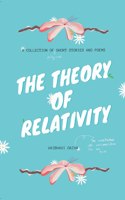 The Theory of Relativity: A Collection of Short Stories and Poems