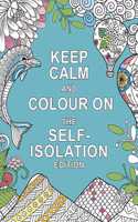 Keep Calm and Colour On: The Self-Isolation Edition: Soothing Colouring Patterns For When You're Stuck at Home