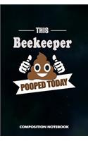 This Beekeeper Pooped Today: Composition Notebook, Birthday Journal for Beekeeping Honey Lovers to Write on