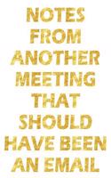 Notes from Another Meeting That Should Have Been an Email: Funny Office Notebook Joke (Sarcastic Gift for Coworker)