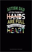 Autism Dad If You Think My Hands Are Full You Should See My Heart: Graph Paper Notebook - 1/2 Inch Squares