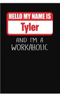 Hello My Name Is Tyler: And I'm a Workaholic Lined Journal College Ruled Notebook Composition Book Diary