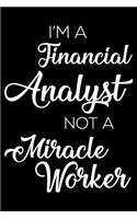 I'm a Financial Analyst Not a Miracle Worker: 6x9 Notebook, Ruled, Funny Writing Notebook, Journal for Work, Daily Diary, Finance Record Book, Planner, Organizer for Financial Analysts