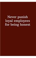 Never punish loyal employees for being honest: Lined Notebook, Diary, Journal