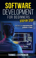 Software Development for Beginners Step by Step: Learn How to Use Programming Tools Gradually and Easily