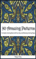 90 Amazing Patterns: An Adult Coloring Book with Fun, Easy and Relaxing Coloring Pages