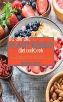 The Ultimate Plant Based Diet Cookbook: A Super Collection of 500 Natural, Flexible Recipes For Eating Well Without Meat