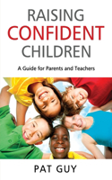 Raising Confident Children: A Guide for Parents and Teachers