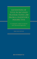 Retention of title in secured transactions law from a creditor's perspective: A comparative analysis of selected (non-)functional approaches