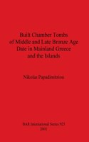 Built Chamber Tombs of Middle and Late Bronze Age Date in Mainland Greece and the Islands