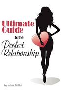 Ultimate Guide to the Perfect Relationship