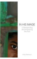 In His Image: Understanding and Embracing the Poor: Understanding and Embracing the Poor(Deep Church)