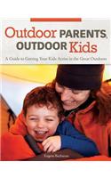 Outdoor Parents, Outdoor Kids: A Guide to Getting Your Kids Active in the Great Outdoors