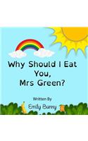 Why Should I Eat You, Mrs Green?