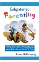 Enlightened Parenting: What Every Child Wishes for & What Every Parent Wants to Give