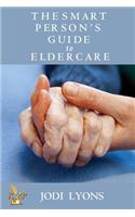 The Smart Person's Guide to Eldercare