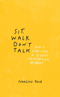 Sit, Walk, Don't Talk: How I Survived a Silent Meditation Retreat